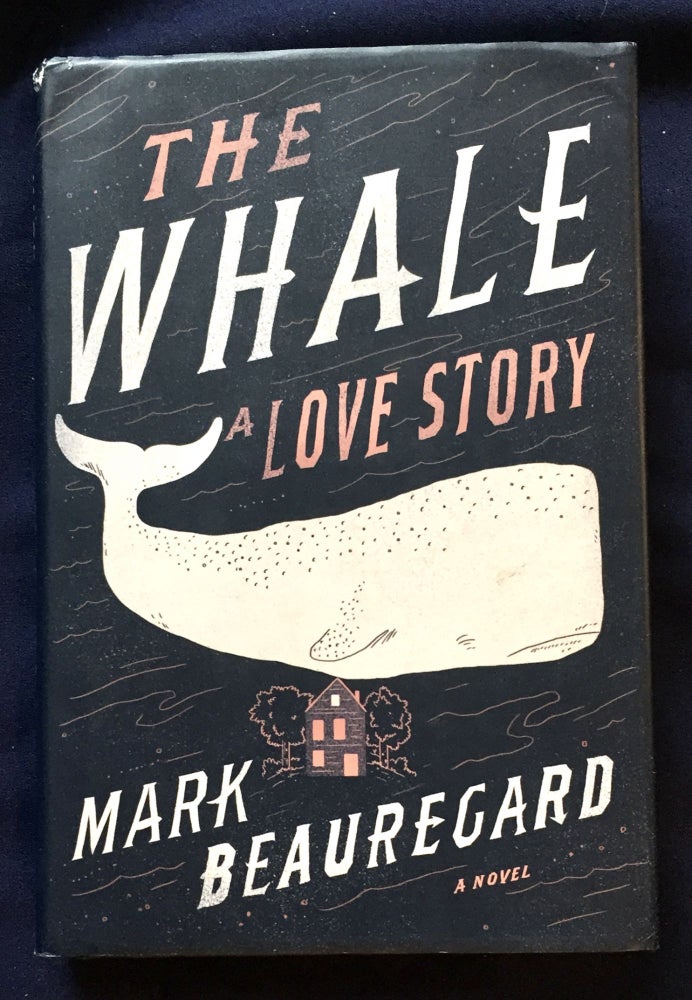 Item #6688 THE WHALE; A Love Story. Mark Beauregard.