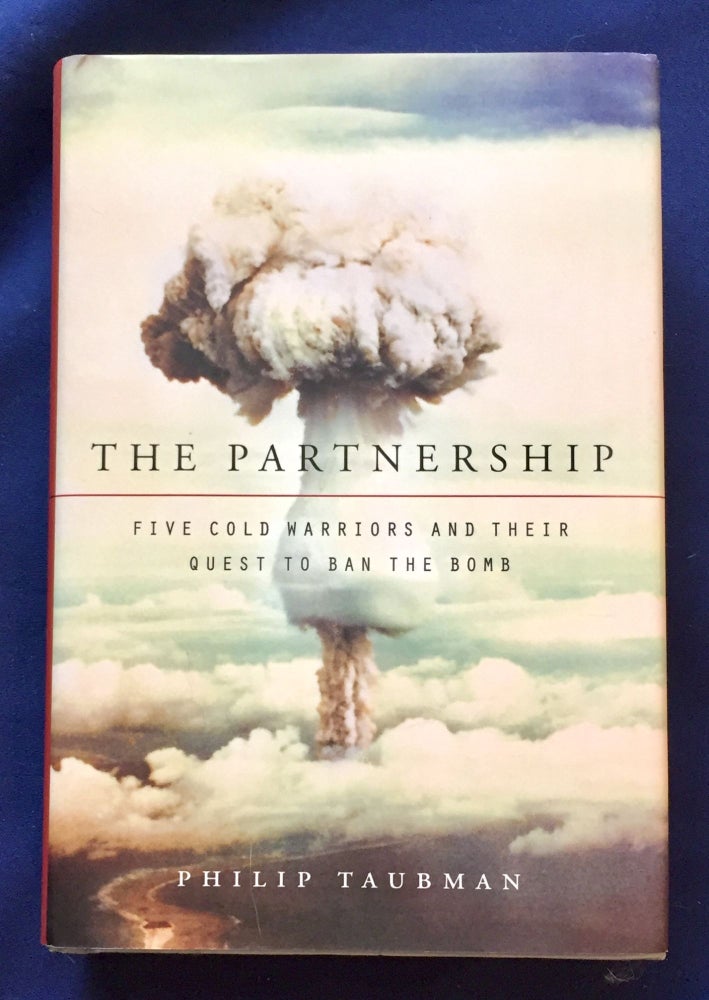 Item #6695 THE PARTNERSHIP; Five Cold Warriors and Their Quest to Ban the Bomb. Philip Taubman.