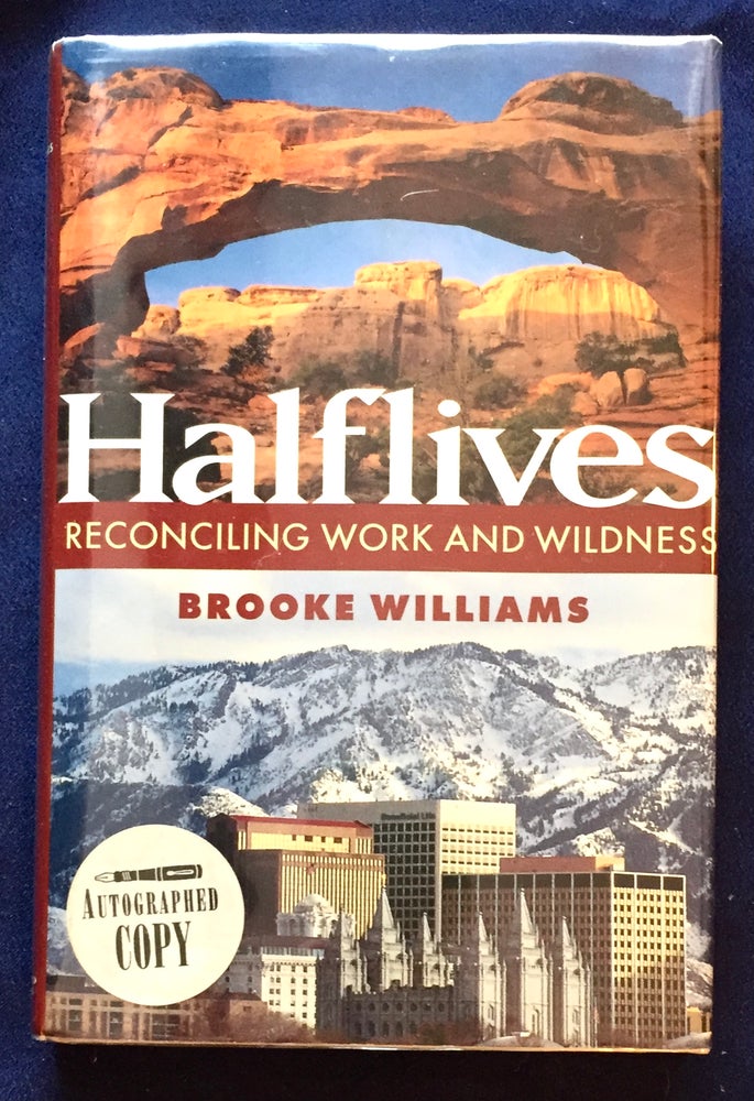 Item #6726 HALFLIVES; Reconciling Work and Wildness. Brooke Williams.