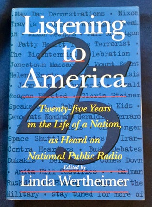Item #6727 LISTENING TO AMERICA; Twenty-Five Years In The Life of a Nation, as Heard on National...
