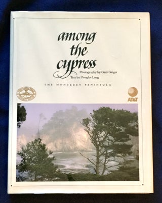 Item #6745 AMONG THE CYPRESS; The Monterey Peninsula / Photography by Gary Geiger / Text by...