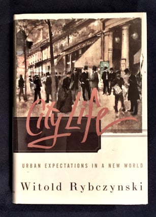 Item #6786 CITY LIFE; Urban Expectations in a New World. Witold Rybczynski