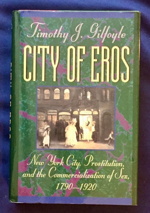 Item #6795 CITY OF EROS; New York City Prostitution, and the Commercialization of Sex, 1790 -...