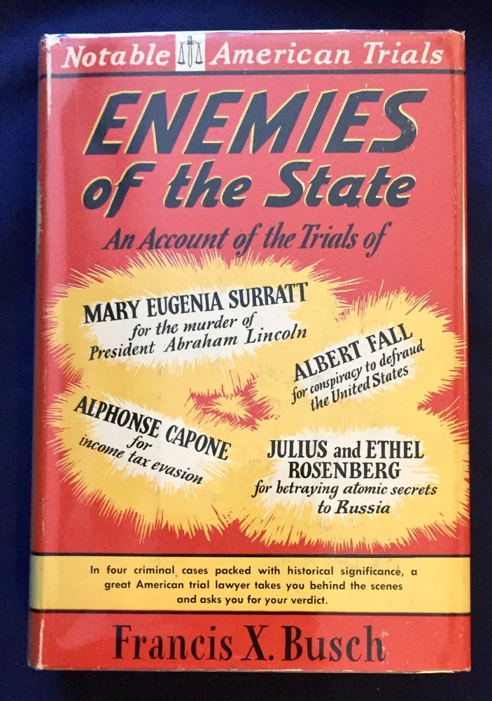 Item #6800 ENEMIES OF THE STATE; An Account of the Trials of The Mary Eugenia Surratt Case / The Teapot Dome Case / The Alphonse Capone Case / The Rosenberg Case / By Francis X. Busch. Francis X. Busch.