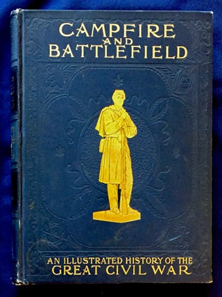 Item #6873 CAMPFIRE AND BATTLEFIELD; An Illustrated History of the ampaigns and Conflicts of the...