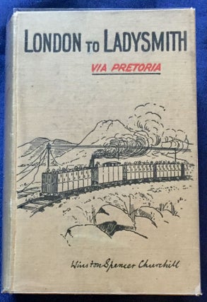 Item #6898 LONDON to LADYSMITH; VIA PRETORIA / By Winston Spencer Churchill. Winston Spencer...