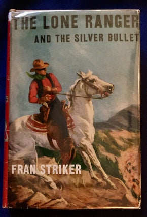 Item #6909 THE LONE RANGER AND THE SILVER BULLET; Written by FRAN STRIKER / and based on the...