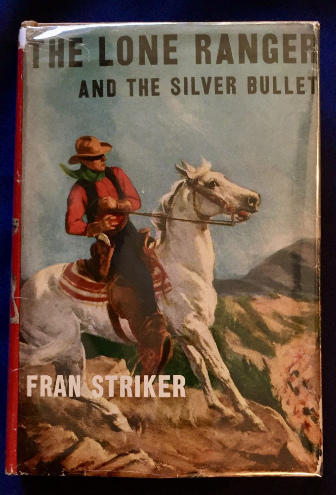 Item #6909 THE LONE RANGER AND THE SILVER BULLET; Written by FRAN STRIKER / and based on the famous Lone Ranger adventures / created by Geo. W. Trendle. Gaylord Dubois, Based on the Famous Radio Adventure, Fran Striker.