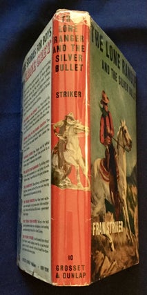 THE LONE RANGER AND THE SILVER BULLET; Written by FRAN STRIKER / and based on the famous Lone Ranger adventures / created by Geo. W. Trendle