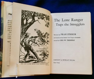 THE LONE RANGER TRAPS THE SMUGGLERS; Written by FRAN STRIKER / and based on the famous Lone Ranger adventures / created by Geo. W. Trendle