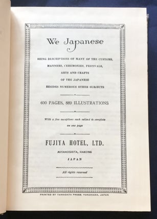 WE JAPANESE; Being descriptions of many of the customs, manners, ceremonies, festivals, / arts and crafts of the Japanese / Besides numerous other subjects. / 600 pages, 889 Illustrations / with a few exceptions each subject is complete on one page.