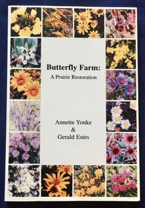 Item #6917 BUTTERFLY FARM: A Prairie Restoration. Annette Yonke, Gerald Estes