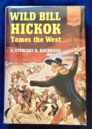 Item #6918 WILD BILL HICKOK; Tames the West / by Stewart H. Holbrook / Illustrated by Ernest...