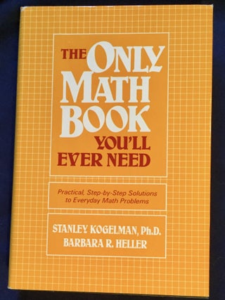 Item #6940 THE ONLY MATH BOOK YOU'LL EVER NEED; Practical Step-by-Step Solutions to Everyday Math...