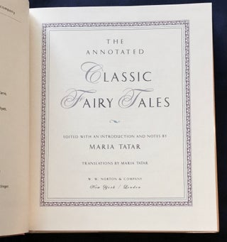 THE ANNOTATED CLASSIC FAIRY TALES; Edited, with an Introduction and Notes by Maria Tatar / Translations by Maria Tatar / Little Red Riding Hood / Beauty and the Beast / Jack and the Beanstalk / Bluebeard and many more