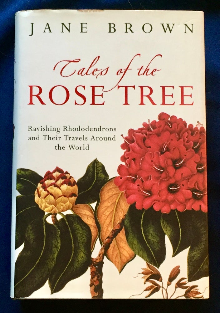 Item #6967 TALES OF THE ROSE TREE; Ravishing Rhododendrons and Their Travels Around the World. Jane Brown.