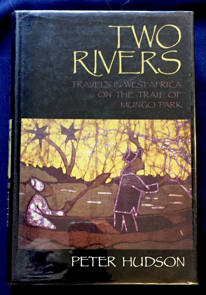Item #6982 TWO RIVERS; Travels in West Africa on the Trail of Mungo Park. Peter Hudson.