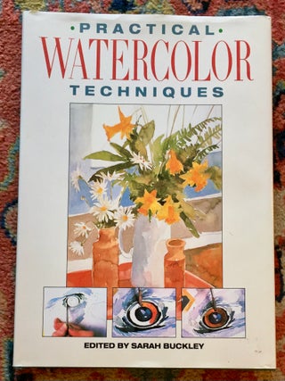 Item #7017 PRACTICAL WATERCOLOR TECHNIQUES. Sarah Buckley