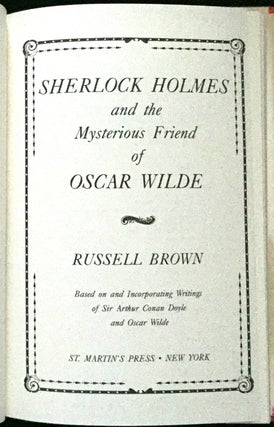 SHERLOCK HOLMES AND THE MYSTERIOUS FRIEND OF OSCAR WILDE; Based on and Incorporating Writings of Sir Arthur Conan Doyle and Oscar Wilde