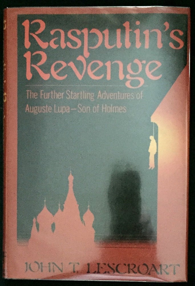 Item #705 RASPUTIN'S REVENGE; The Further Startling Adventures of Auguste Lupa--Son of Holmes. Sherlockiana, John T. Lescroart.