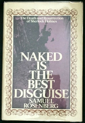 Item #706 NAKED IS THE BEST DISGUISE; The Death & Resurrection of Sherlock Holmes. Sherlockiana,...