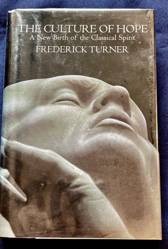 Item #7069 THE CULTURE OF HOPE; A New Birth of the Classical Spirit. Frederick Turner.