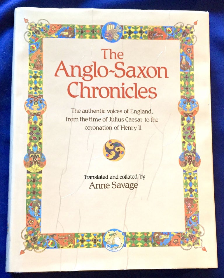 Item #7071 THE ANGLO-SAXON CHRONICES; The authentic voices of England, from the time of Julius Caesar to the coronation of Henry II. / Translated and Collated by Anne Savage. Anne Savage, ed., trans.