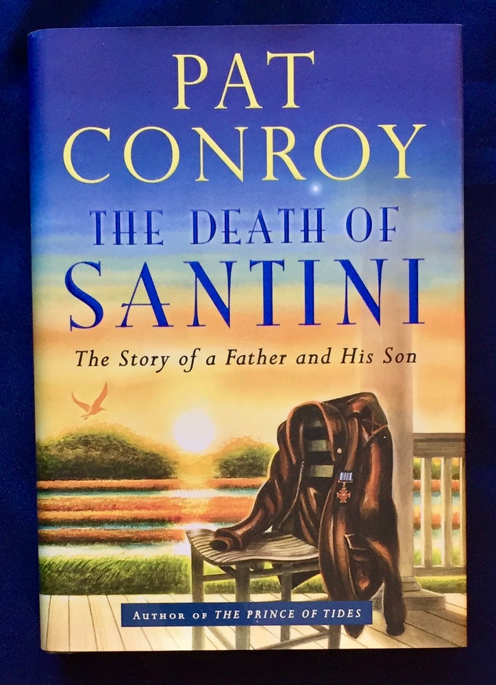 Item #7093 THE DEATH OF SANTINI; The Story of a Father and Son. Pat Conroy.
