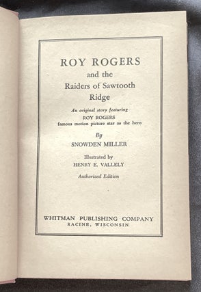 ROY ROGERS AND THE BANDITS OF SAWTOOTH RIDGE; An original story featuring Roy Rogers famous motion picture star as the hero / By Snowdon Miller / Illustrated by Henry E. Vallely / Authorized Edition