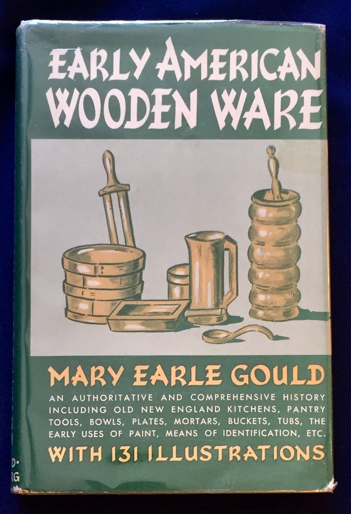 Item #7127 EARLY AMERICAN WOODEN WARE; & Other Kitchen Utensils / By Mary Earle Gould / Fully Illustrated by the Author. Mary Earle Gould.