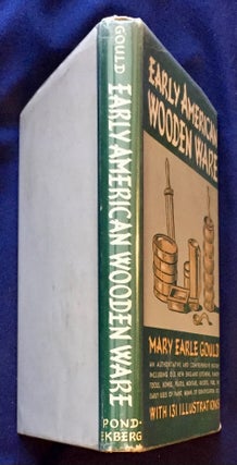 EARLY AMERICAN WOODEN WARE; & Other Kitchen Utensils / By Mary Earle Gould / Fully Illustrated by the Author