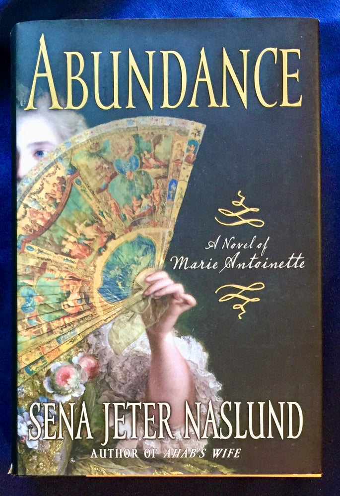 Item #7141 ABUNDANCE; A Novel of Marie Antoinette. Sena Jeter Naslund.