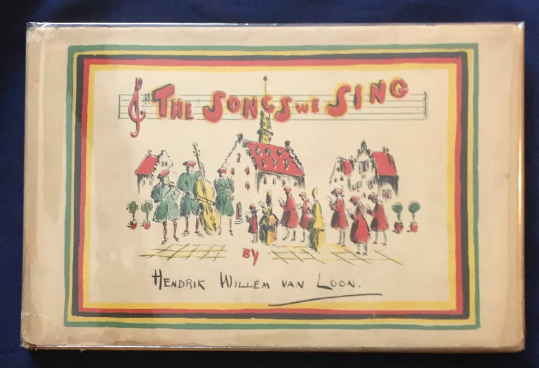 Item #7163 THE SONGS WE SING; Written and Illustrated by Hendrik Willem Van Loon. Hendrik Willem Van Loon.