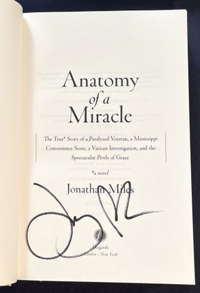 ANATOMY OF A MIRACLE; The True* Story of a Paralyzed Veteran, a Mississippi Convenience Store, a Vatican Investigation, and the Special Perils of Grace / * a novel