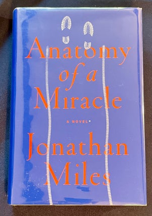 ANATOMY OF A MIRACLE; The True* Story of a Paralyzed Veteran, a Mississippi Convenience Store, a Vatican Investigation, and the Special Perils of Grace / * a novel