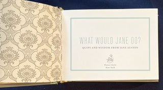 WHAT WOULD JANE DO?; Quips and Wisdom from Jane Austen