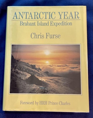 Item #7232 ANTARCTIC YEAR; Brabant Island Expedition / Foreword by HRH Prince Charles. Chris Furse