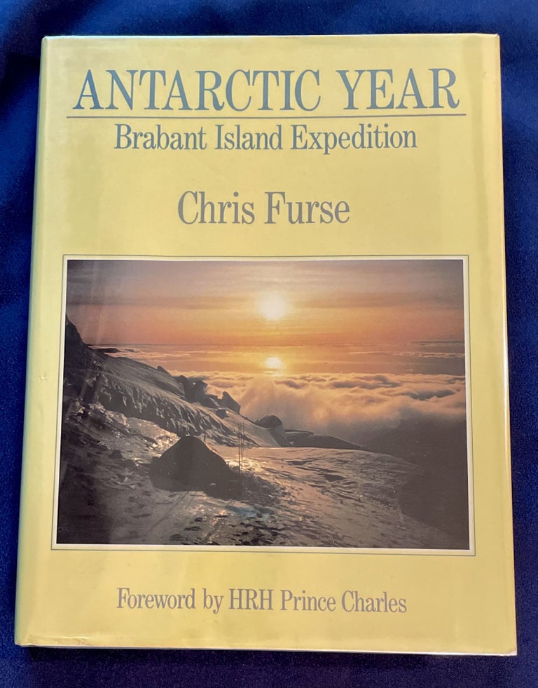 Item #7232 ANTARCTIC YEAR; Brabant Island Expedition / Foreword by HRH Prince Charles. Chris Furse.