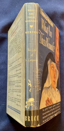 WHAT ARE THESE WOUNDS?; The Life of a Cistercian Mystic / Saint Lutgarde of Aywières / By Thomas Merton