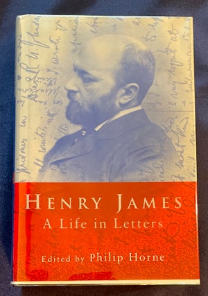 Item #7334 HENRY JAMES; A Life In Letters / Edited by Philip Horne. Philip Horne, Ed