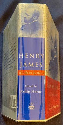 HENRY JAMES; A Life In Letters / Edited by Philip Horne