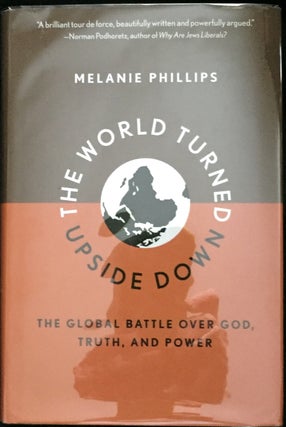 Item #735 THE WORLD TURNED UPSIDE DOWN; The Global Battle Over God, Truth, and Power. Melanie...