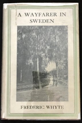 Item #737 A WAYFARER IN SWEDEN; with 17 illustrations and a map. Frederic Whyte