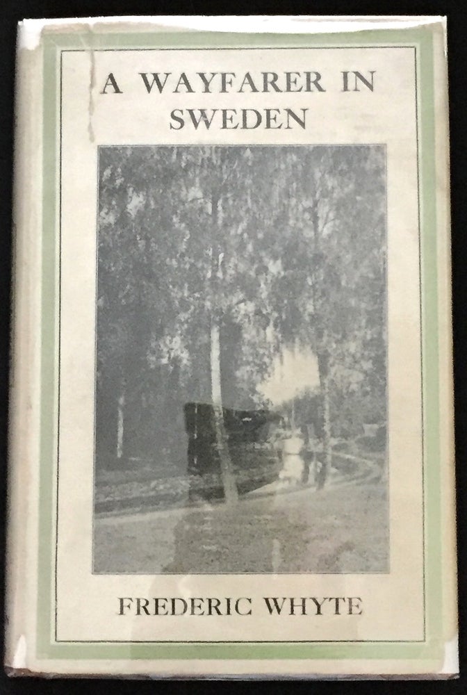 Item #737 A WAYFARER IN SWEDEN; with 17 illustrations and a map. Frederic Whyte.