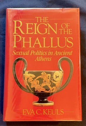 Item #7437 THE REIGN OF THE PHALLUS; Sexual Politics in Ancient Athens. Eva C. Keuls