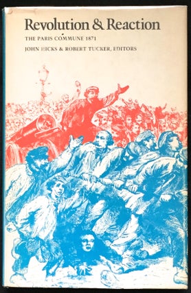 Item #747 REVOLUTION & REACTION; The Paris Commune 1871. John Hicks, Robert Tucker