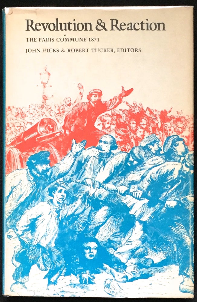 Item #747 REVOLUTION & REACTION; The Paris Commune 1871. John Hicks, Robert Tucker.