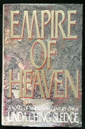 Item #751 EMPIRE OF HEAVEN; A Novel of Nineteenth-Century China. Linda Ching Sledge, Gary Allen...