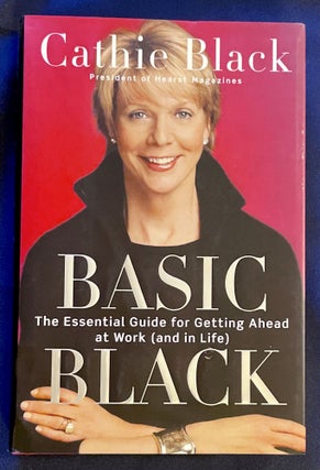 Item #7520 BASIC BLACK; The Essential Guide for Getting Ahead at Work (and in Life). Cathie Black