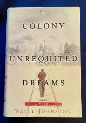 Item #7529 THE COLONY OF UNREQUITED DREAMS. Wayne Johnston
